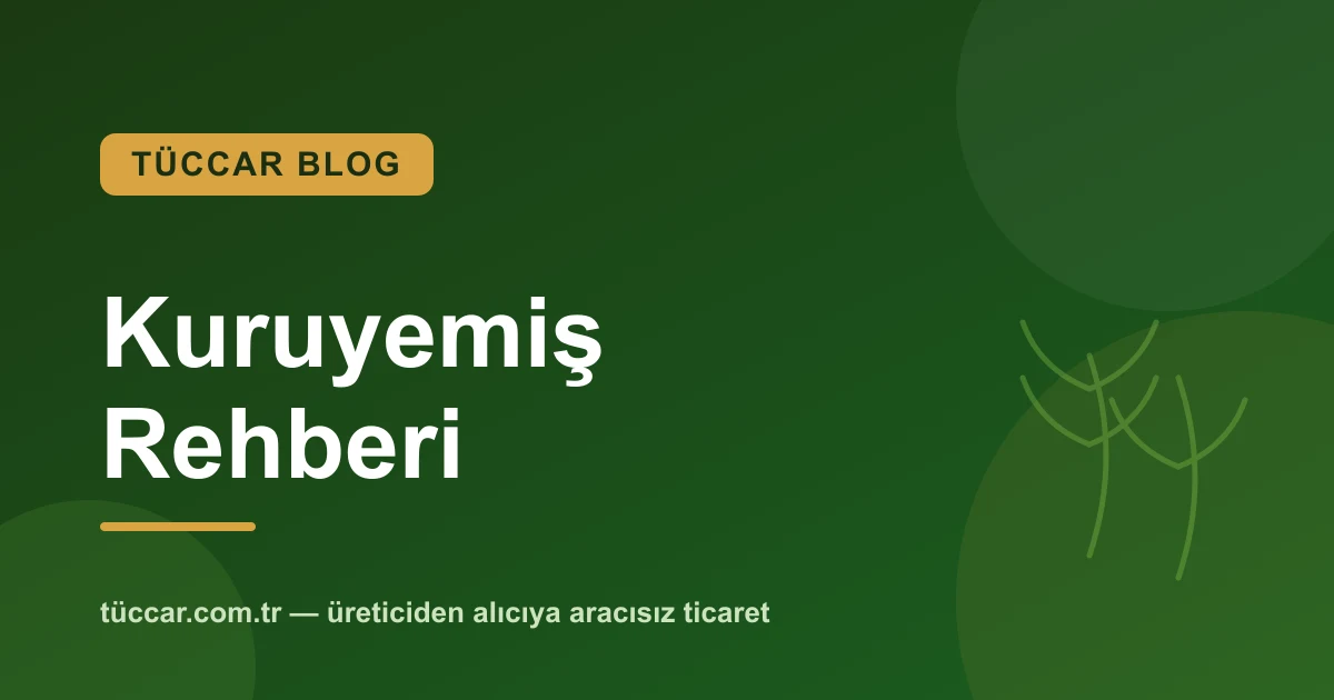 Kuru Meyve ve Kuruyemiş: Kalite, Depolama ve Satış Rehberi